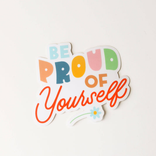 Die-cut vinyl sticker with the phrase 'Be Proud of Yourself.'